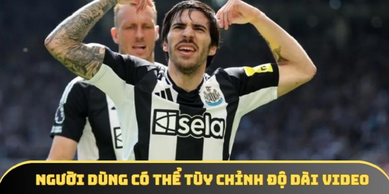 Người dùng có thể dễ dàng tùy chỉnh thời lượng độ dài của các video