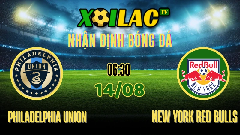 Nhận Định Philadelphia Union vs New York Red Bulls – 06:30 Ngày 14/08/2025 | U.S. Open Cup – Tứ Kết