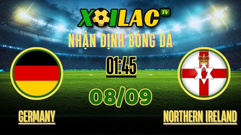 Nhận định Germany vs Northern Ireland – 01:45 Ngày 8/9/2025