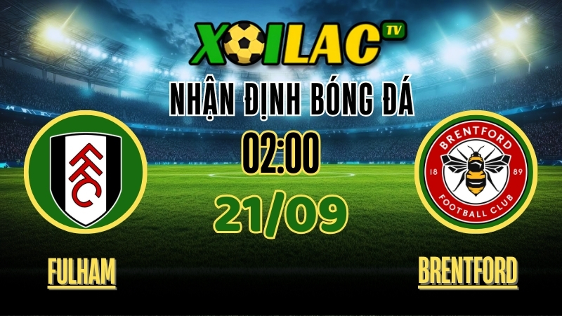 Nhận Định Fulham vs Brentford – 02:00 Ngày 21/9/2025 | Soi Kèo & Dự Đoán Bóng Đá Cùng Xoilac TV