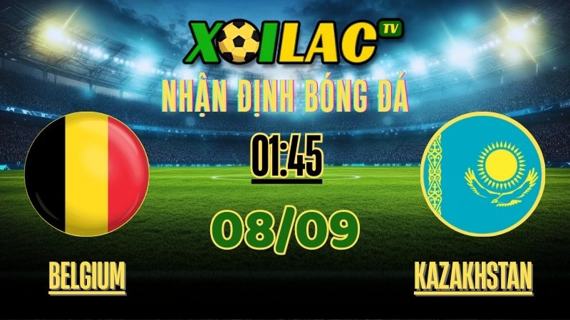 Nhận định Belgium vs Kazakhstan – 01:45 Ngày 8/9/2025 | FIFA World Cup Qualifiers