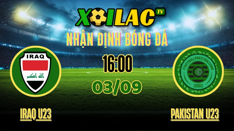 Nhận định Iraq U23 vs Pakistan U23 – Soi kèo Vòng loại U23 Châu Á 2026 bảng G ngày 03/09/2025