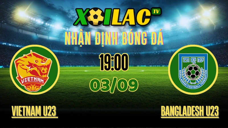 Nhận định Vietnam U23 vs Bangladesh U23 – Soi kèo Vòng loại U23 Châu Á 2026 bảng C ngày 03/09/2025