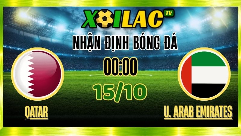 Nhận Định Qatar vs UAE – 00h00 Ngày 15/10/2025: Trận cầu nảy lửa
